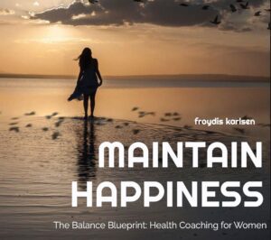 The Balance Blueprint: Health Coaching for Women' av Frøydis Karlsen MAINTAIN HAPPINESS