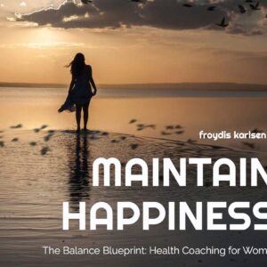 The Balance Blueprint: Health Coaching for Women' av Frøydis Karlsen MAINTAIN HAPPINESS